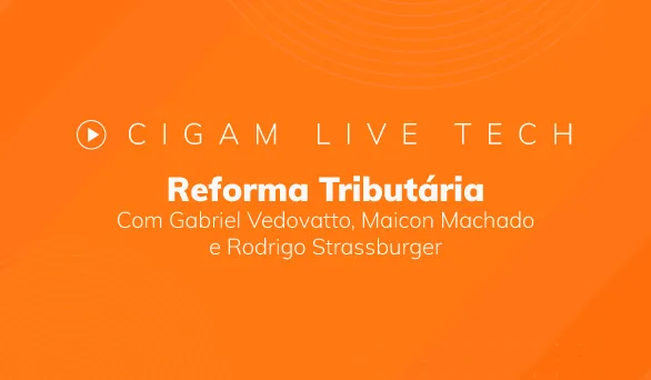 CIGAM Live Tech - Reforma Tribut�ria