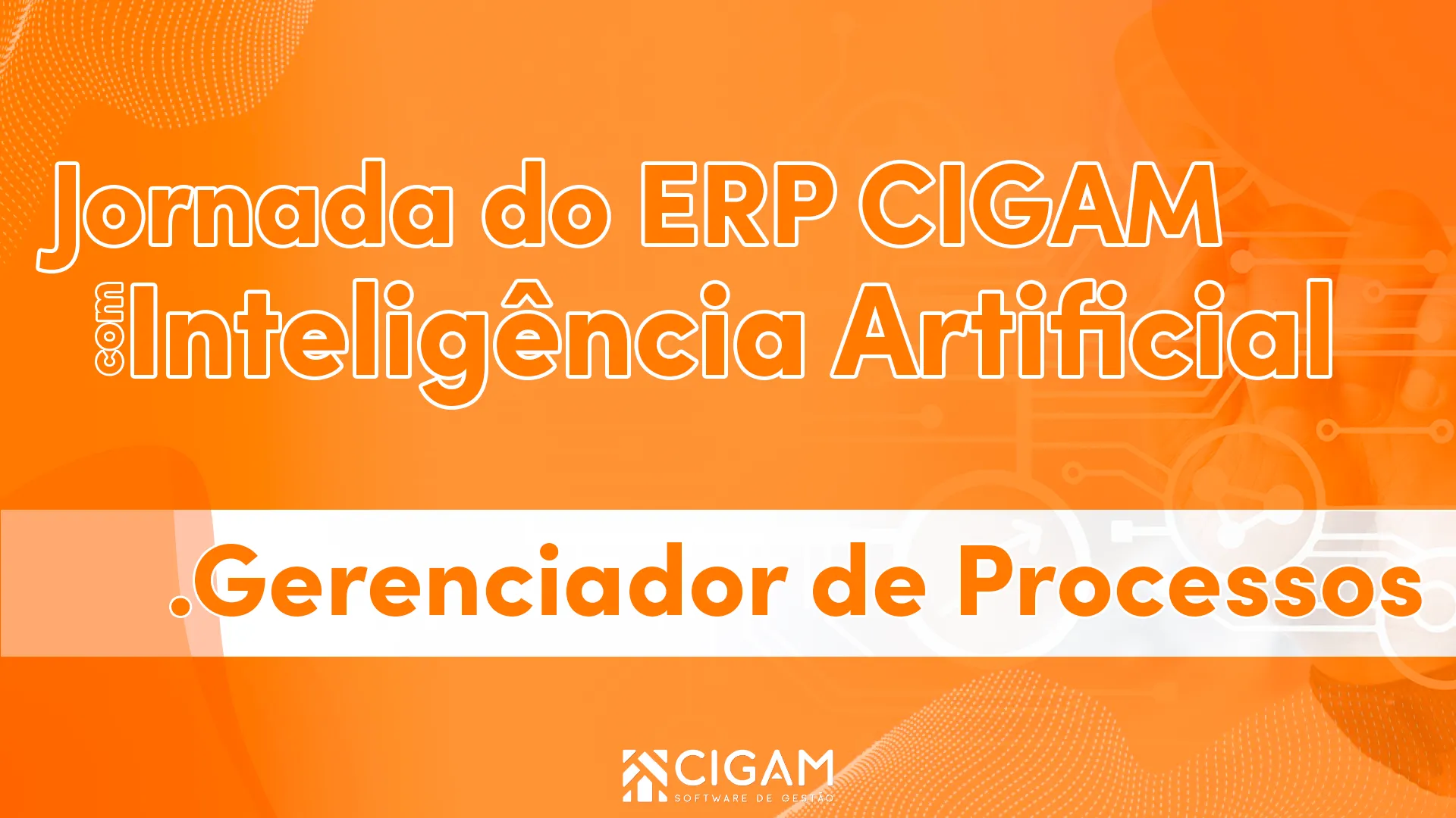 Jornada do ERP CIGAM - Gerenciador de Processos e Portal Indstria