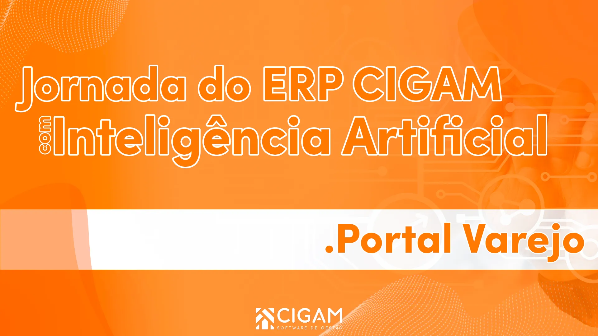 Jornada do ERP CIGAM - Portal Varejo